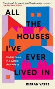 All the Houses I’ve Ever Lived In Kieran Yates